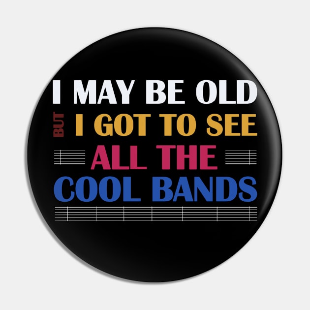 I May Be Old But Got to See Cool Pin by Dearly Mu