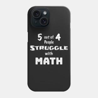 5 out of 4 People Struggle with Math Phone Case