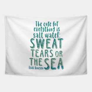 Isak Dinesen quote - The cure for everything is salt water Tapestry