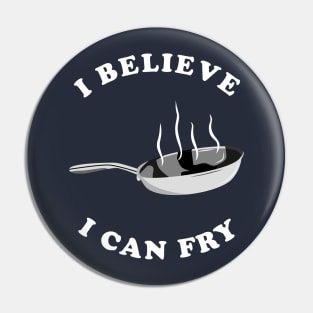 I Believe I Can Fry Pin