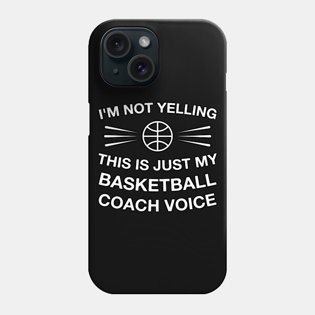 I'm Not Yelling This Is Just My Basketball Coach Voice Phone Case by FOZClothing