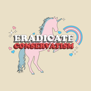 Eradicate Conservatism - Sarcastic Vintage Cute Sparkly Trans Rights Unicorn T-Shirt