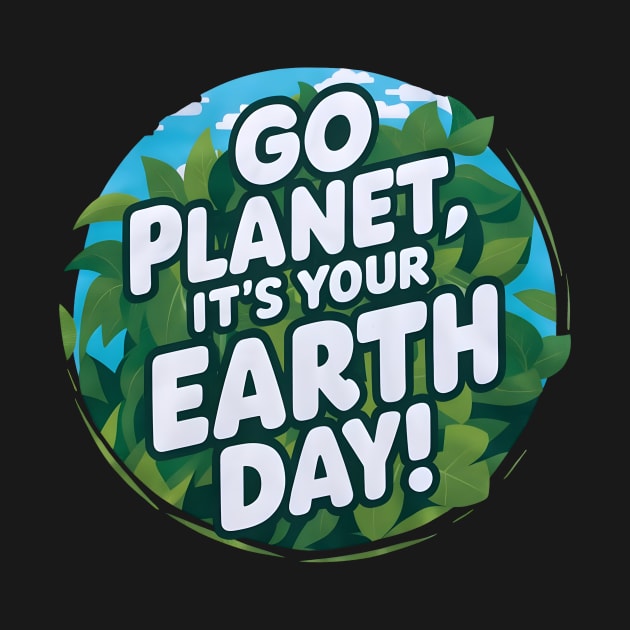 Go Planet Its Your Earth Day Teacher Kids Funny Earth Day by Pikalaolamotor