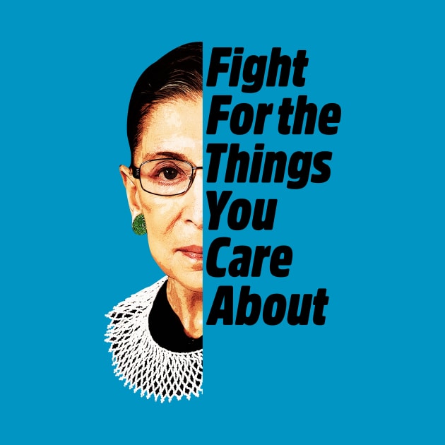 RBG Ruth Bader Ginsburg Fight For The Things You Care About by yaros