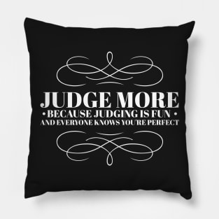 Judge more everybody knows you are perfect Pillow