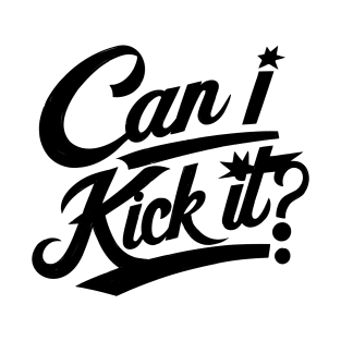 Can I Kick It v3 T-Shirt