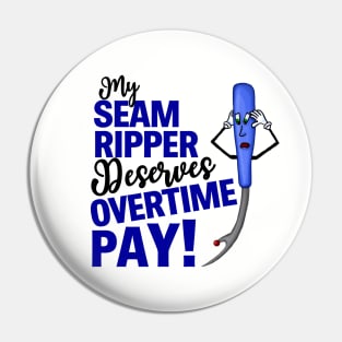 My Seam Ripper Deserves Overtime Pay Pin