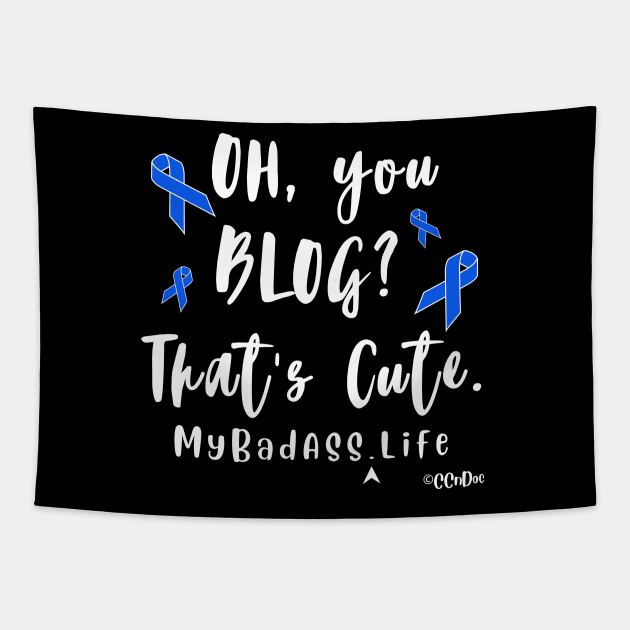 Oh, You Blog? That's Cute - Support CC's "My BadASS Life" Blog Tapestry by CCnDoc