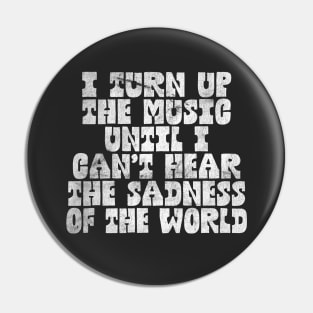 I Turn Up The Music / Humorous Music Lover Quote Pin