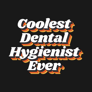 Coolest Dental Hygienist Ever T-Shirt