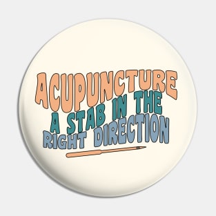 Acupuncture A Stab In The Right Direction - Funny Acupuncturist Pin