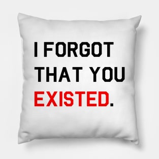 [Inspired] I Forgot That You Existed Pillow