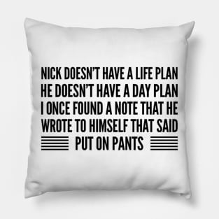 Nick doesn’t have a life plan Pillow