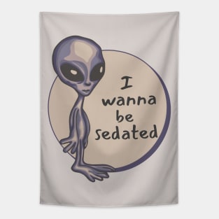 I Wanna Be Sedated Alien Tapestry