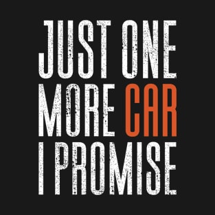 Just One More Car I Promise T-Shirt