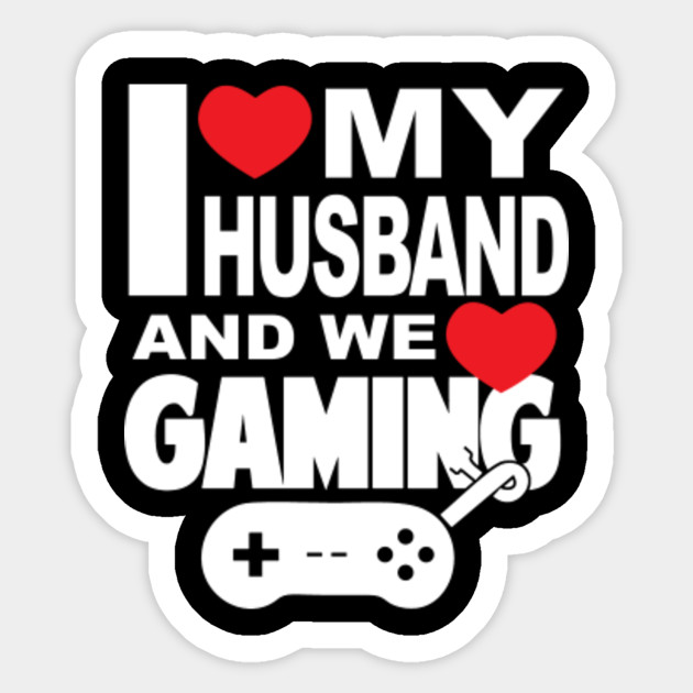 I Love My Husband And We Love Gaming Valentine S Day And Relationship Anniversary Gift Ideas For Gamer Couples Gamer Couples Gifts Sticker Teepublic
