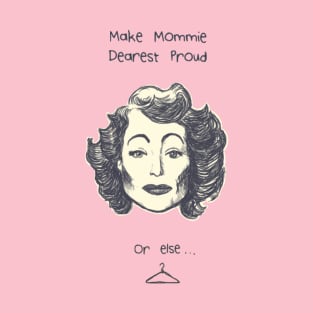 Make Mommie Dearest Proud T-Shirt