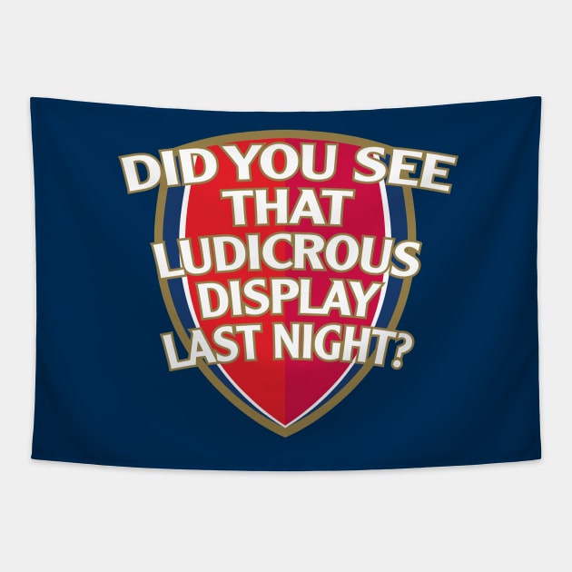 Did You See That Ludicrous Display Last Night? Tapestry by rumshirt@gmail.com