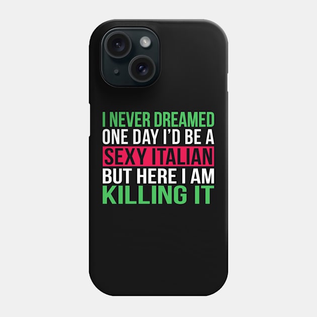 Sexy Italian - But Here I Am Killing It Phone Case by Eyes4