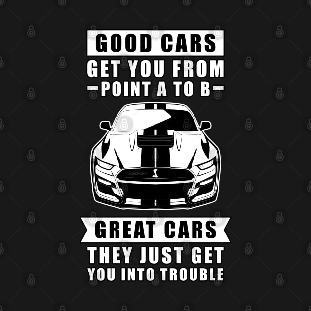 The Good Cars Get You From Point A To B, Great Cars - They Just Get You Into Trouble - Funny Car Quote by DesignWood Atelier