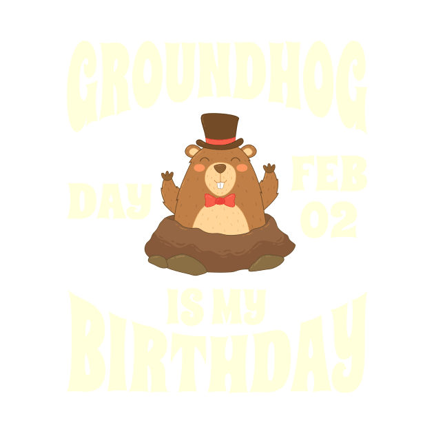 Groundhog Day Feb 02 Is My Birthday - Funny Groundhog by GosokanKelambu