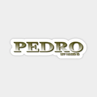 PEDRO. MY NAME IS PEDRO. SAMER BRASIL Magnet