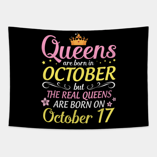 Queens Are Born In October But Real Queens Are Born On October 17 Happy Birthday To Me Mom Daughter Tapestry by Cowan79