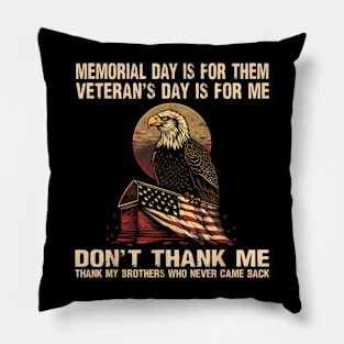 Memorial Day Is For Them Veteran's Day Is For Me, Memorial Pillow