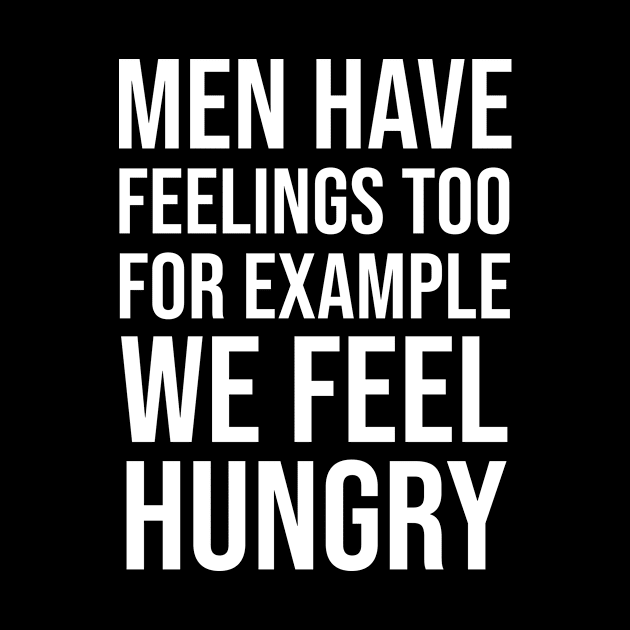 Men have feelings too For example we feel hungry by produdesign