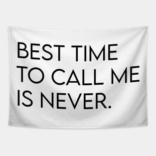 Best time to call me is never. Tapestry