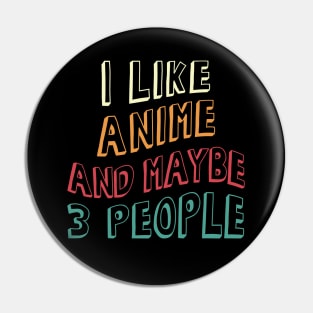 I Like Anime and Maybe 3 People Pin