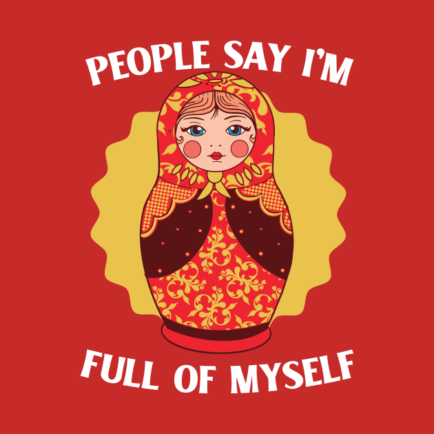 People Say I'm Full of Myself // Funny Russian Doll Illustration by SLAG_Creative