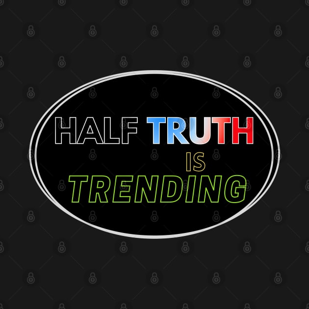 Half Truth is Trending by Aurora X