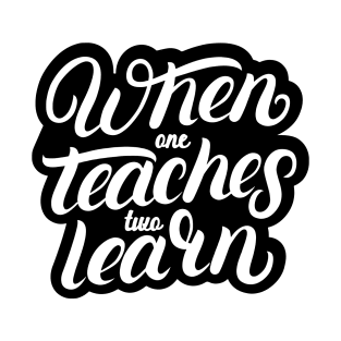 'When One Teaches Two Learns' Education Shirt T-Shirt