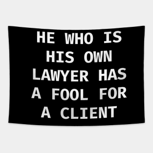 He who is his own lawyer has a fool for a client Tapestry