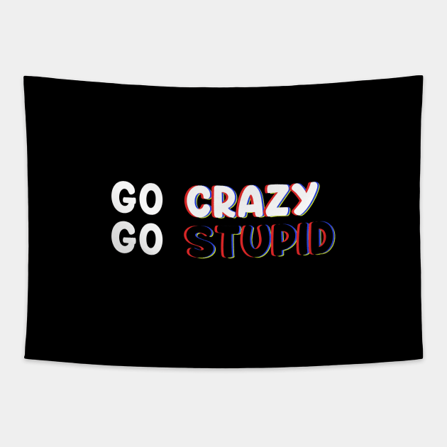 Go Crazy GO Stupid In Trippy Art For Memes & Comedy Lovers Tapestry by mangobanana