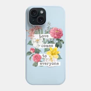 Love comes to everyone Phone Case