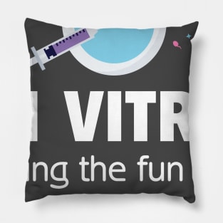 In Vitro - Taking the fun out of procreation since 1978 Pillow