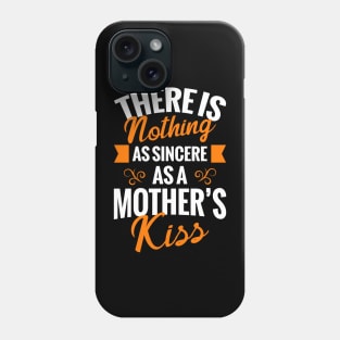 Nothing Like Mother Kiss Phone Case