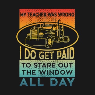 My Teacher Was Wrong I Do Get Paid To Stare Out The Window All Day T-Shirt