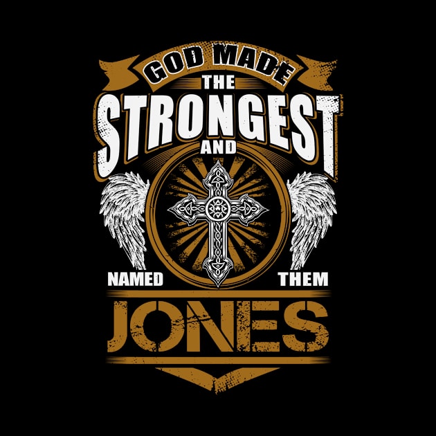 Jones Name T Shirt - God Found Strongest And Named Them Jones Gift Item by reelingduvet