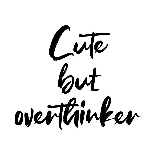 Cute but overthinker - black text by NotesNwords
