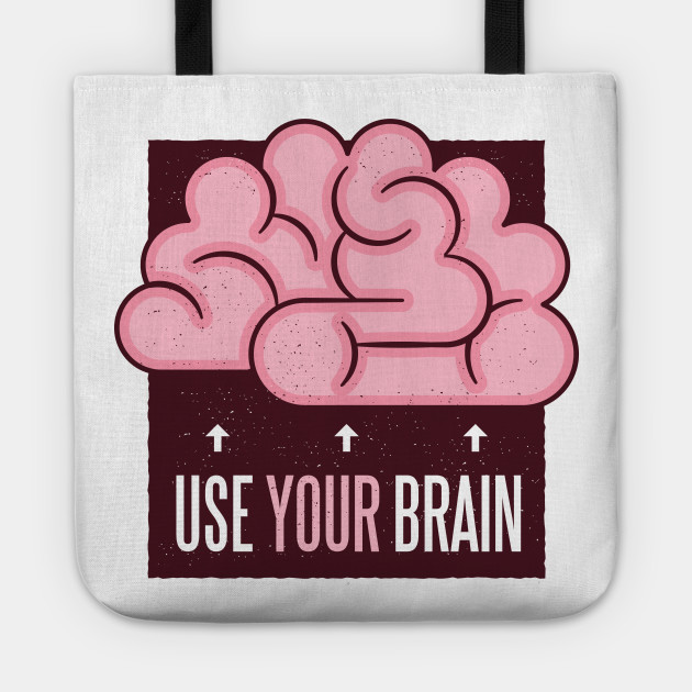 Use your brain