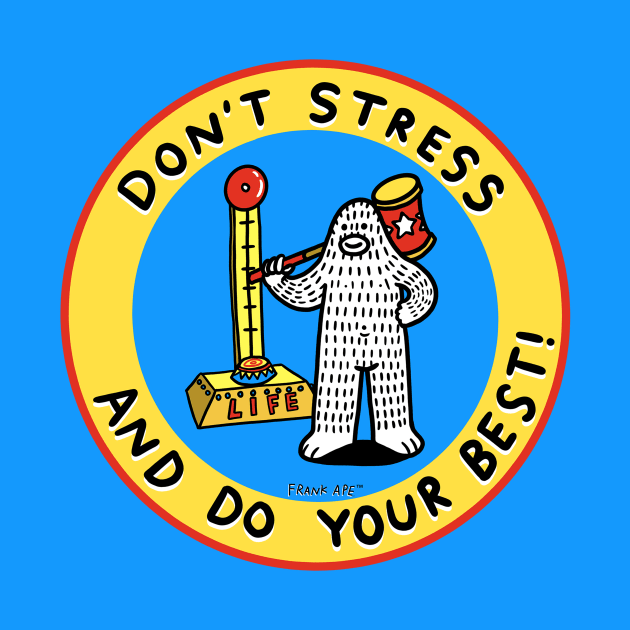 Don't Stress and Do Your Best by FrankApe