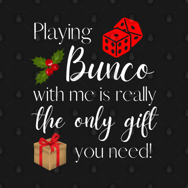 Disover Playing Bunco with Me is the Only Gift You Need Funny Bunco Night - Bunco Gift - T-Shirt