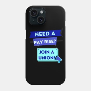 NEED A PAYRISE? JOIN A UNION Phone Case