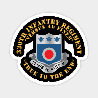 330th Infantry Regiment - DUI - Versus Ad Finem - True to the End w Infantry Br X 300 Magnet