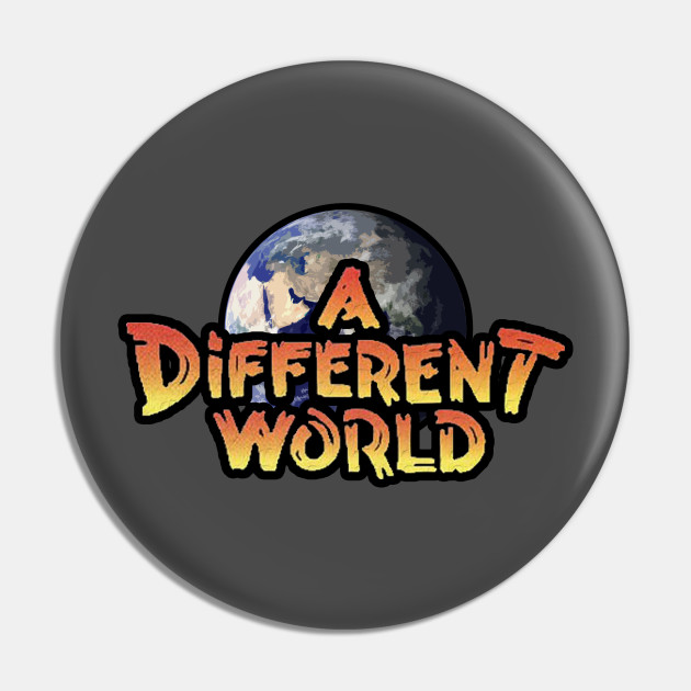 A Different World A Different World Pin Teepublic