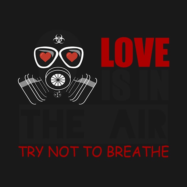 Love Is In The Air Try Not To Breathe by berleeev