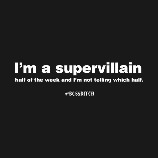 I'm a supervillian by @BOSSDITCH Syndicate 